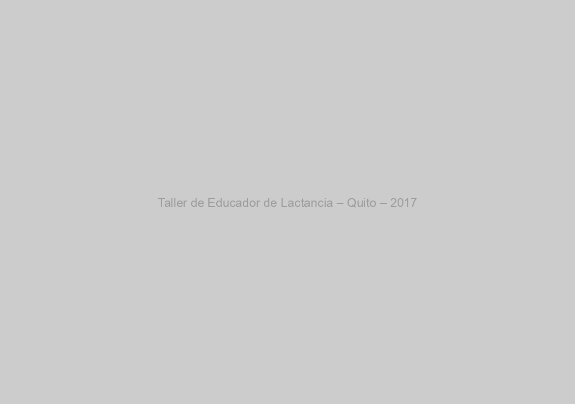Taller de Educador de Lactancia – Quito – 2017